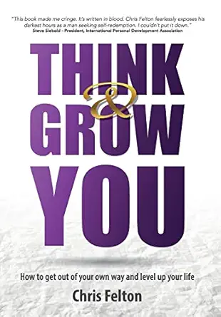 think and grow you how to get out of your own way and level up your life 1st edition chris felton 166640019x,