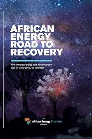 african energy road to recovery how the african energy industry can reshape itself for a post covid 19