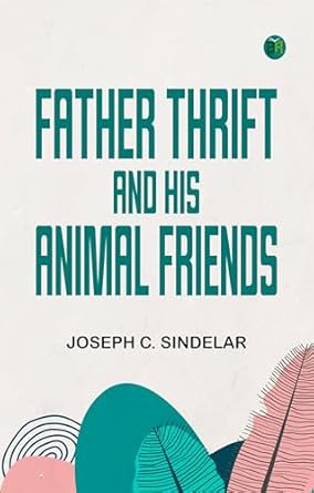 father thrift and his animal friends 1st edition joseph c sindelar 9361967959, 978-9361967955