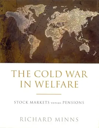the cold war in welfare stock markets versus pensions 1st edition richard minns 1859846254, 978-1859846254