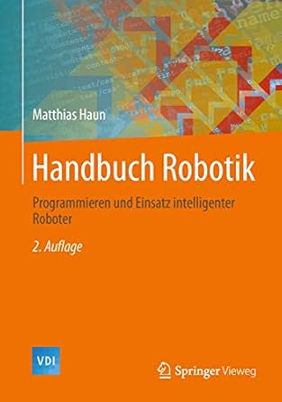 handbuch robotik programmieren und einsatz intelligenter roboter 1st edition matthias haun 364239857x,