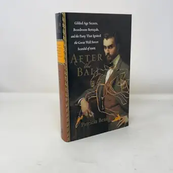 after the ball gilded age secrets boardroom betrayals and the party that ignited the great wall street