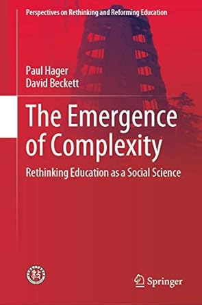 the emergence of complexity rethinking education as a social science 1st edition paul hager ,david beckett