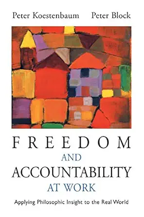 freedom and accountability at work applying philosophic insight to the real world 1st edition peter
