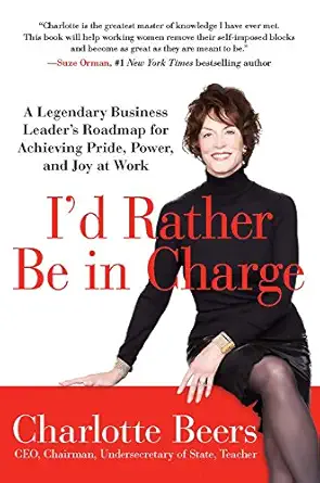id rather be in charge a legendary business leader s roadmap for achieving pride power and joy at work 1st