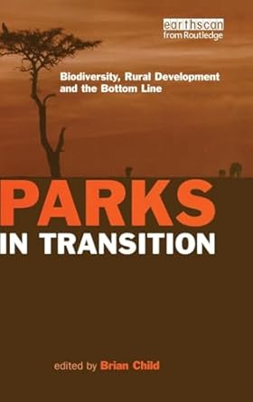 parks in transition biodiversity rural development and the bottom line 1st edition brian child 1844070689,