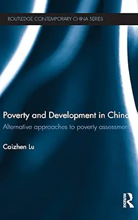 poverty and development in china alternative approaches to poverty assessment 1st edition caizhen lu