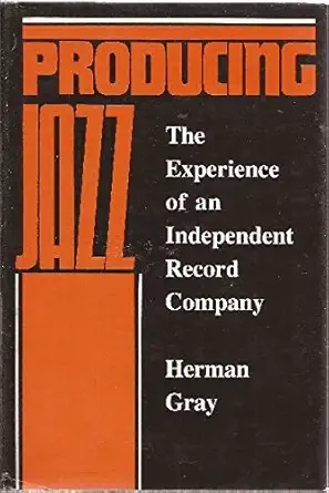 producing jazz the experience of an independent record company 1st edition herman gray 0877225745,