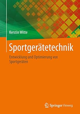 sportgeratetechnik entwicklung und optimierung von sportgeraten 1st edition kerstin witte 3642347010,
