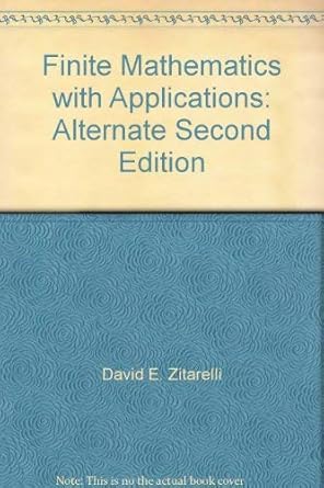 finite mathematics with applications alternate 1st edition david e zitarelli 0964707748, 978-0964707740