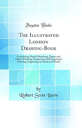 the illustrated london drawing book containing pencil sketching figure and object drawing perspective and