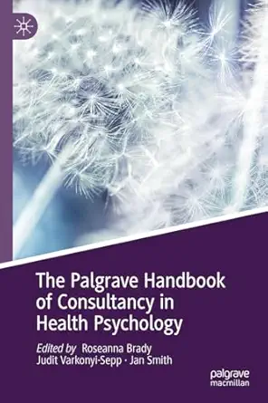 the palgrave handbook of consultancy in health psychology 1st edition roseanna brady ,judit varkonyi sepp