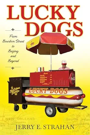lucky dogs from bourbon street to beijing and beyond 1st edition jerry e strahan 1496808320, 978-1496808325