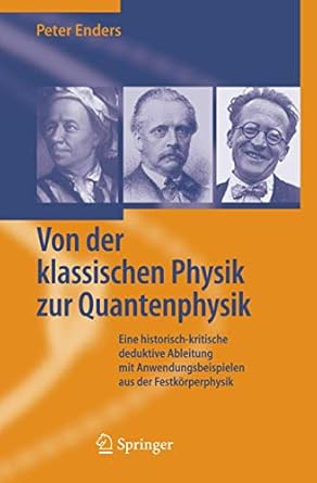 von der klassischen physik zur quantenphysik eine historisch kritische deduktive ableitung mit