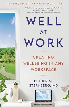 well at work creating wellbeing in any workspace 1st edition esther m sternberg md ,andrew weil md