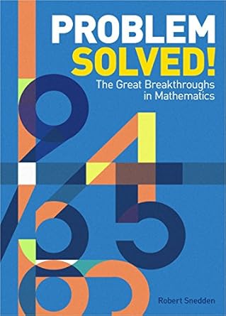 problem solved the great breakthroughs in mathematics 1st edition robert snedden 1788883225, 978-1788883221