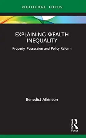 explaining wealth inequality property possession and policy reform 1st edition benedict atkinson 1032037385,