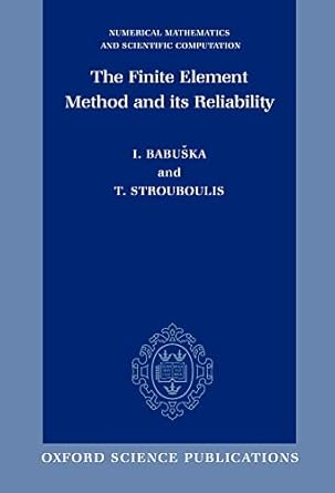 the finite element method and its reliability 1st edition ivo babuska ,theofanis strouboulis 0198502761,