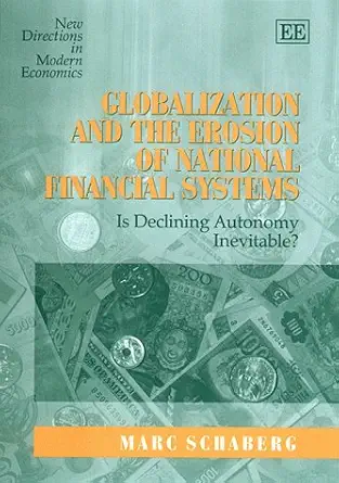 globalization and the erosion of national financial systems is declining autonomy inevitable 1st edition marc