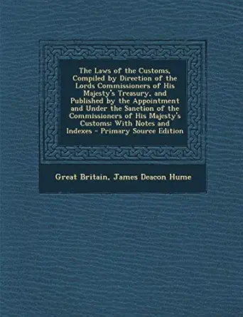 the laws of the customs compiled by direction of the lords commissioners of his majestys treasury and