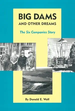 big dams and other dreams the six companies story 1st edition donald e wolf 0806128534, 978-0806128535