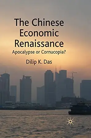 the chinese economic renaissance apocalypse or cornucopia 1st edition d das 1349304379, 978-1349304370