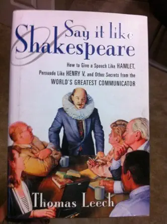 say it like shakespeare how to give a speech like hamlet persuade like henry v and other secrets from the