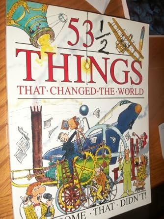 53 1/2 things that changed world and some that didnt 1st edition steve parker ,bibby whittaker ,david west