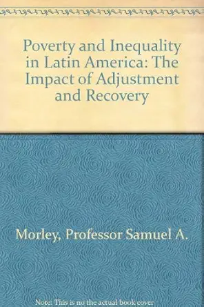 poverty and inequality in latin america the impact of adjustment and recovery 1st edition professor samuel a