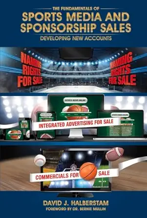 the fundamentals of sports media and sponsorship sales developing new accounts 1st edition david j halberstam