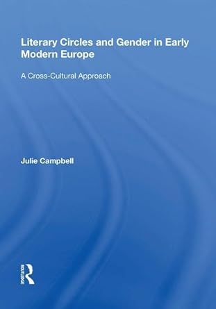 literary circles and gender in early modern europe a cross cultural approach 1st edition julie campbell