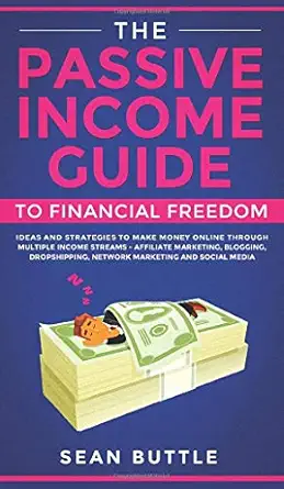 the passive income guide to financial freedom ideas and strategies to make money online through multiple