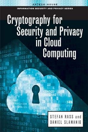 cryptography for security and privacy in cloud computing 1st edition stefan rass ,daniel slamanig 1608075753,