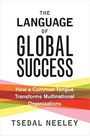 the language of global success how a common tongue transforms multinational organizations 1st edition tsedal