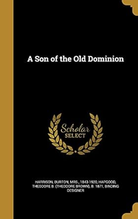 a son of the old dominion 1st edition burton mrs 1843 1920 harrison ,theodore b b hapgood 1373338954,