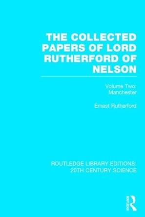 the collected papers of lord rutherford of nelson volume 2 1st edition ernest rutherford 1138013668,