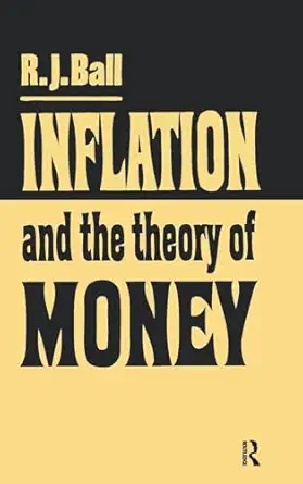 inflation and the theory of money 1st edition r j ball 113852607x, 978-1138526075