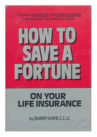 how to save a fortune on your life insurance 1st edition barry kaye 0936614013, 978-0936614014