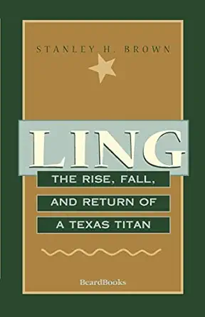 ling the rise fall and return of a texas titan 1st edition stanley h brown 1893122301, 978-1893122307