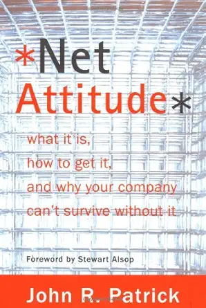 net attitude what it is how to get it and why your company cant survive without it 1st edition john r patrick