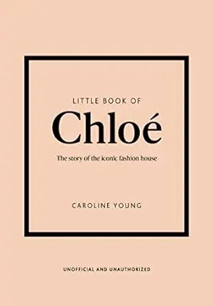 little book of chloe the story of the iconic brand 1st edition caroline young 1802797629, 978-1802797626