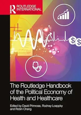 the routledge handbook of the political economy of health and healthcare 1st edition david primrose ,rodney d