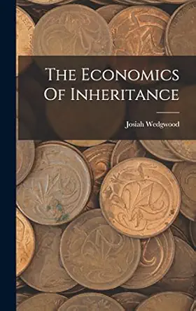the economics of inheritance 1st edition josiah wedgwood 1016428219, 978-1016428217