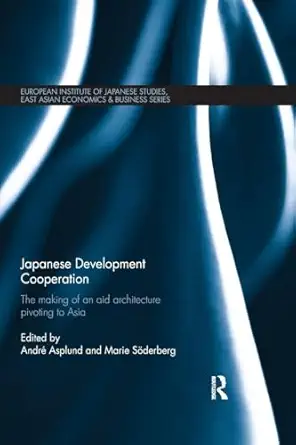 japanese development cooperation the making of an aid architecture pivoting to asia 1st edition marie