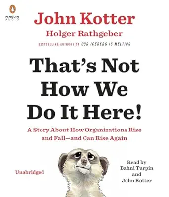 thats not how we do it here a story about how organizations rise and fall and can rise again 1st edition john