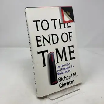 to the end of time the seduction and conquest of a media empire 1st edition richard m clurman 0671692275,