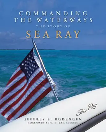 commanding the waterways the story of sea ray 1st edition jeffrey l rodengen 1932022333, 978-1932022339
