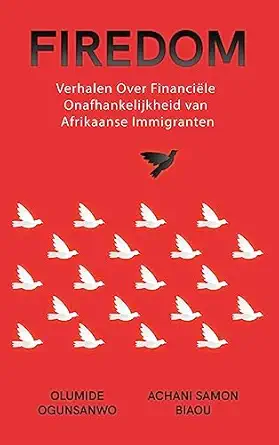 firedom verhalen over financiele onafhankelijkheid van afrikaanse immigranten 1st edition olumide ogunsanwo