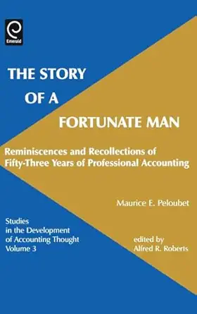 story of a fortunate man reminiscences and recollections of fifty three years of professional accounting 1st