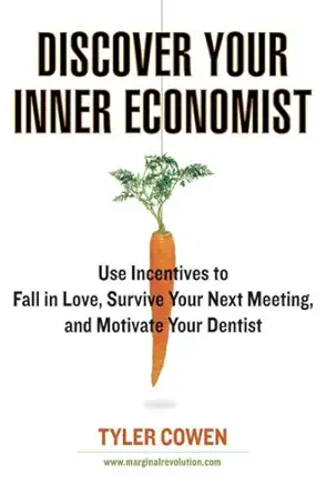 discover your inner economist use incentives to fall in love survive your next meeting and motivate your den